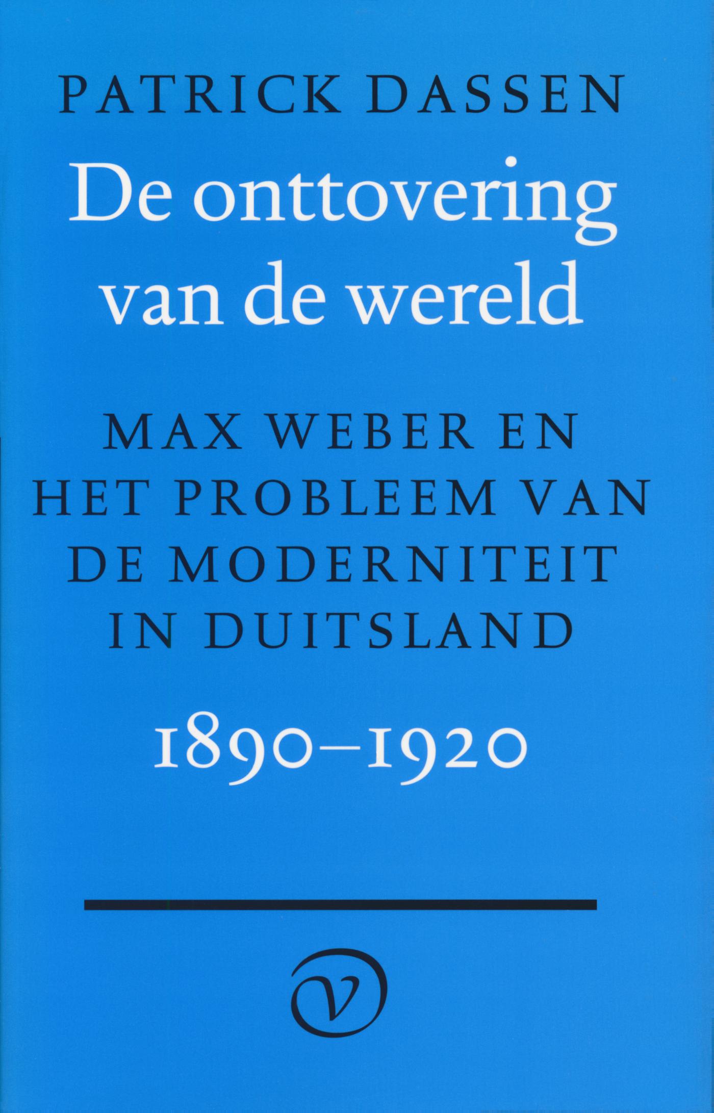 De onttovering van de wereld: Max Weber en het probleem van de moderniteit in Duitsland, 1890-1920