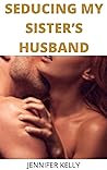 SEDUCING MY SISTER’S HUSBAND SEDUCING MY SISTER’S HUSBAND