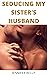 SEDUCING MY SISTER’S HUSBAND