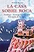 La casa sobre roca (Spanish Edition)
