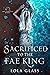 Sacrificed to the Fae King:...
