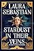 Stardust in Their Veins by Laura Sebastian Stardust in Their Veins by Laura Sebastian