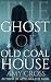 The Ghost of Old Coal House