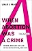 When Abortion Was a Crime by Leslie J. Reagan When Abortion Was a Crime by Leslie J. Reagan