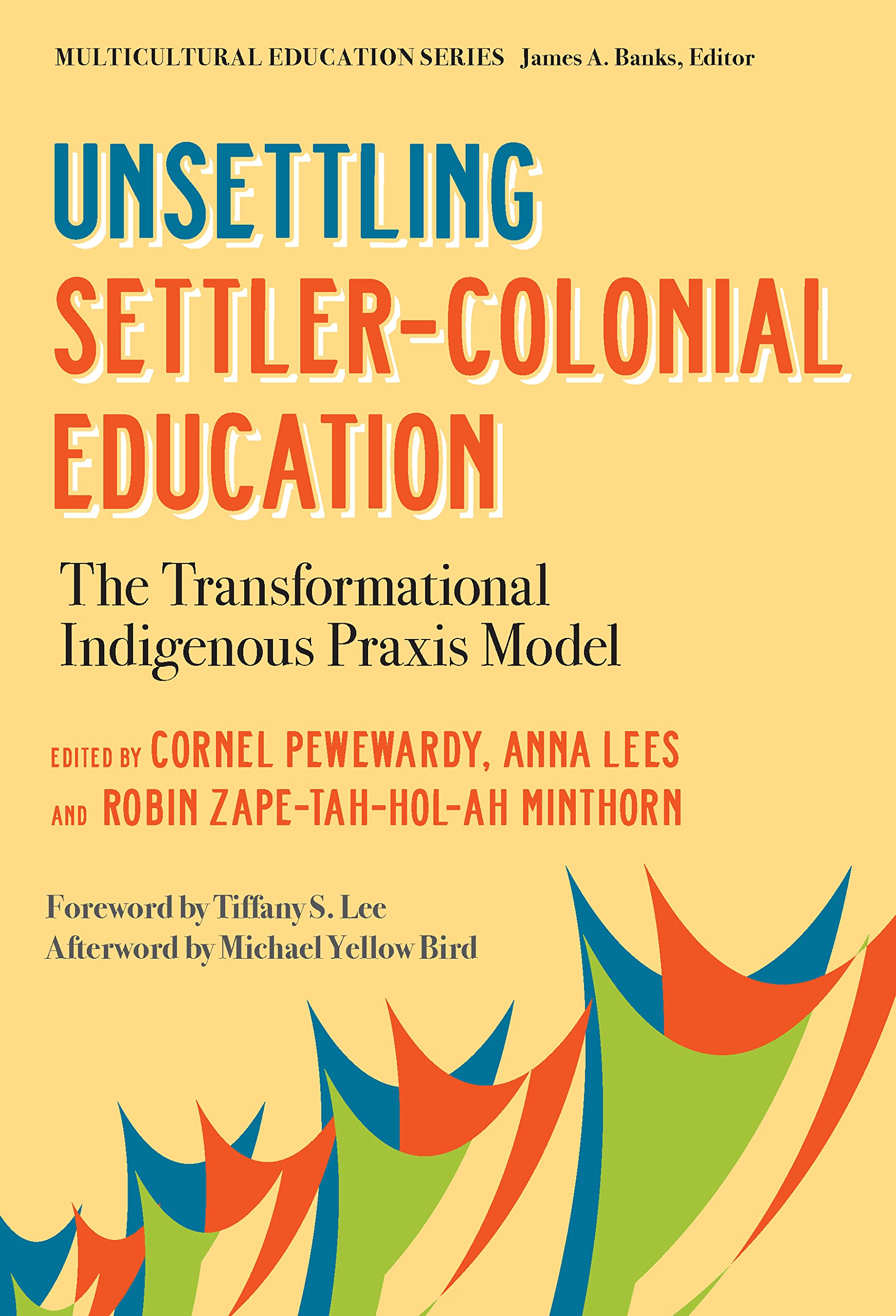 Unsettling Settler-Colonial Education: The Transformational Indigenous Praxis Model (Multicultural Education Series)