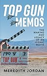 Top Gun Memos: The Making and Legacy of an Iconic Movie Top Gun Memos: The Making and Legacy of an Iconic Movie