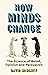 How Minds Change: The New Science of Belief, Opinion and Persuasion