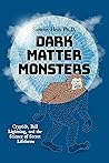 Dark Matter Monst...
