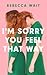 I’m Sorry You Feel That Way by Rebecca Wait