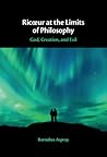 Ricœur at the Limits of Philosophy: God, Creation, and Evil