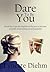 Dare To Be You by Lynette Diehm Dare To Be You by Lynette Diehm