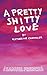 A Pretty Shitty Love by Katherine Chandler