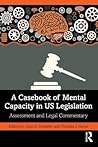 A Casebook of Mental Capacity in US Legislation