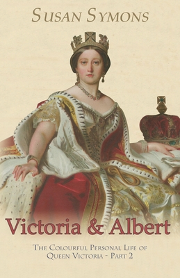 Victoria & Albert: The Colourful Personal Life of Queen Victoria - Part 2 (Paperback)