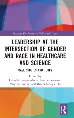 Leadership at the Intersection of Gender and Race in Healthcare and Science (Routledge Key Themes in Health and Society)