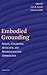 Embodied Grounding: Social, Cognitive, Affective, and Neuroscientific Approaches