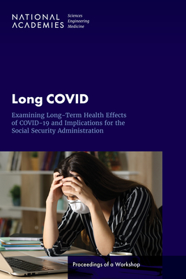 Long COVID: Examining Long-Term Health Effects of COVID-19 and Implications for the Social Security Administration: Proceedings of a Workshop