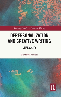 Depersonalization and Creative Writing (Routledge Studies in Creative Writing)