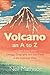 Volcano: an A to Z and Othe...
