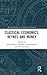 Classical Economics, Keynes and Money by John Eatwell