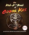The Kick-A** Book of Cobra Kai: An Official Behind-the-Scenes Companion – A Celebration of the Emmy-Nominated Global Phenomenon with Exclusive Interviews