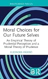 Moral Choices for Our Future Selves (Routledge Focus on Philosophy)