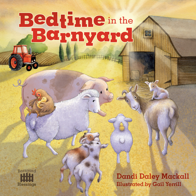 Bedtime in the Barnyard: Baby Farm Animals Need a Good Night’s Sleep Too! (Barnyard Blessings)