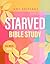 Starved Bible Study: A Six-Week Guided Journey