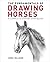 The Fundamentals of Drawing Horses: A Complete Step-by-Step Guide