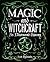 Magic and Witchcraft: An Illustrated History
