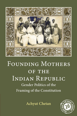 Founding Mothers of the Indian Republic (South Asia in the Social Sciences, Series Number 17)