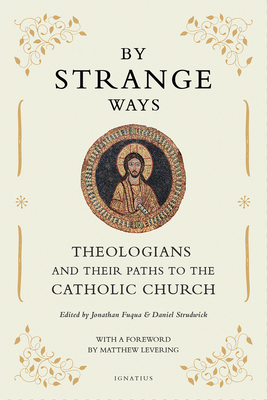 By Strange Ways: Theologians and Their Paths to the Catholic Church (Paperback)