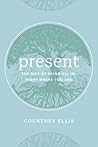 Present: The Gift of Being All In, Right Where You Are