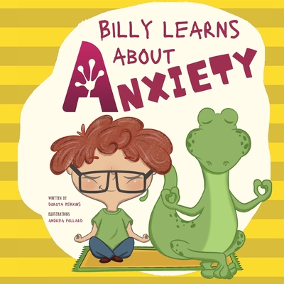 Billy Learns About Anxiety: Children's Picture Book about Understanding and Overcoming Worries, Fear, Anxiety and Panic (Dealing with Feelings & Emotions - Picture Books for Kids)