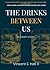 The Drinks Between Us by Vincent J. Hall II