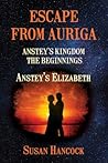 ESCAPE FROM AURIGA: Anstey’s Elizabeth (ANSTEY’S KINGDOM: THE BEGINNINGS)