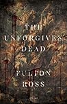 The Unforgiven Dead by Fulton Ross