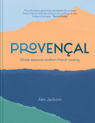 Provencal: Southern French cookbook full of simple seasonal recipes (Hardcover)