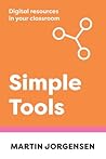 Simple Tools: Digital Resources in Your Classroom Simple Tools: Digital Resources in Your Classroom