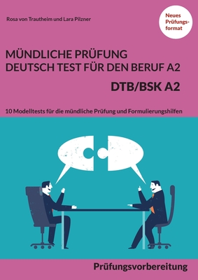 Mündliche Prüfung Deutsch-Test für den Beruf A2 - DTB/BSK A2: Prüfungsvorbereitung - 10 Modelltests für die mündliche Prüfung und Formulierungshilfen (German Edition)