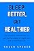 SLEEP BETTER, GET HEALTHIER: The Science behind How to Get Better Sleep at Night and Live a Healthier Life
