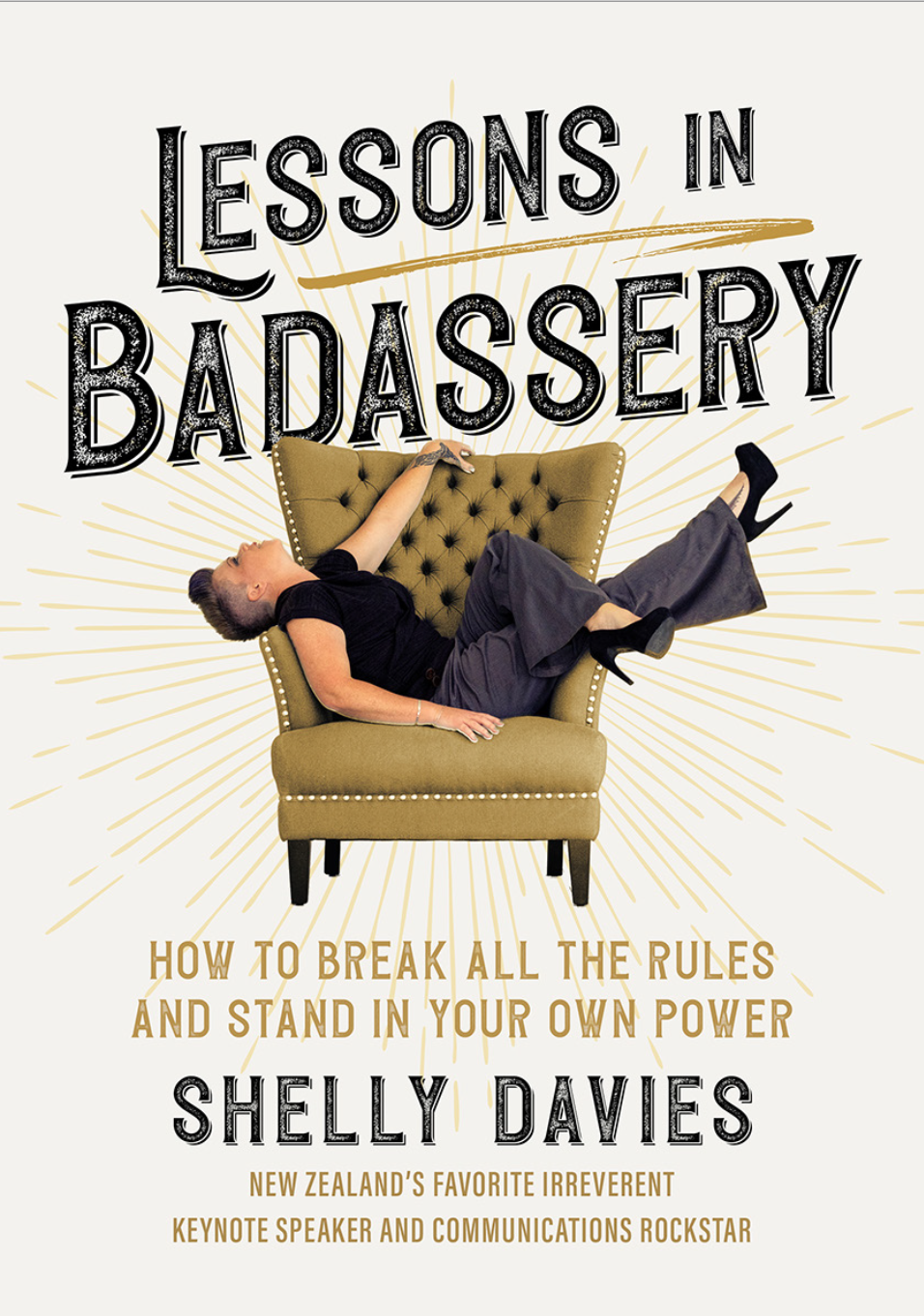 Lessons in Badassery: How to Break All the Rules and Stand in Your Own Power