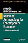 Relational Anthropology for Contemporary Economics: A Multidisciplinary Approach (Ethical Economy Book 61)