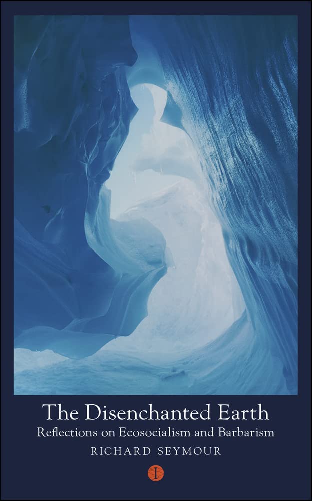 The Disenchanted Earth: Reflections on Ecosocialism and Barbarism (Paperback)