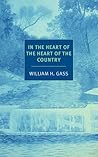 In the Heart of the Heart of the Country by William H. Gass