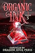 Organic Ink: Volume 5: A Dragon Soul Press Anthology