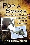 Pop a Smoke: Memoir of a Marine Helicopter Pilot in Vietnam