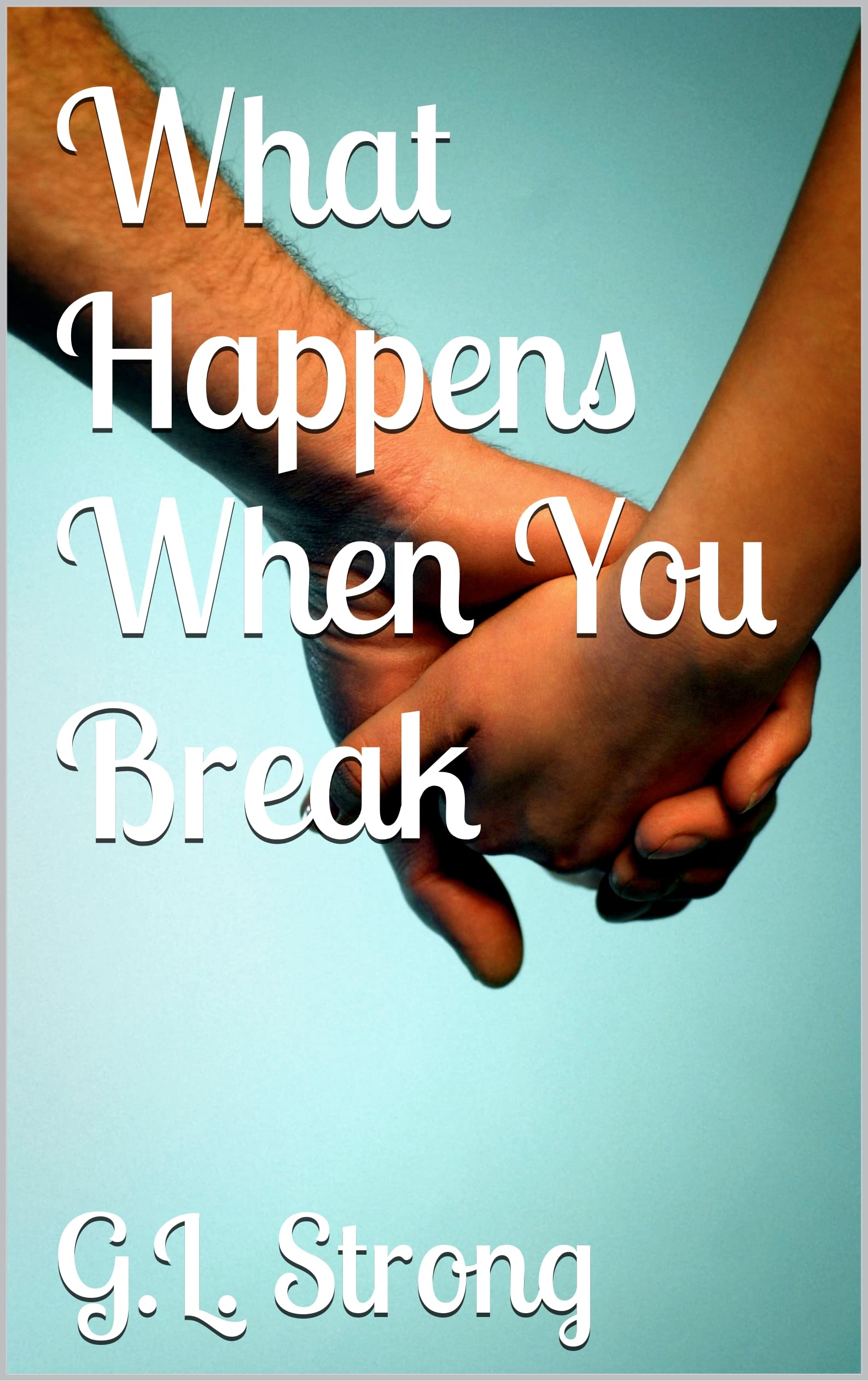 What Happens When You Break (Kindle Edition)