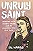Unruly Saint: Dorothy Day's Radical Vision and its Challenge for Our Times