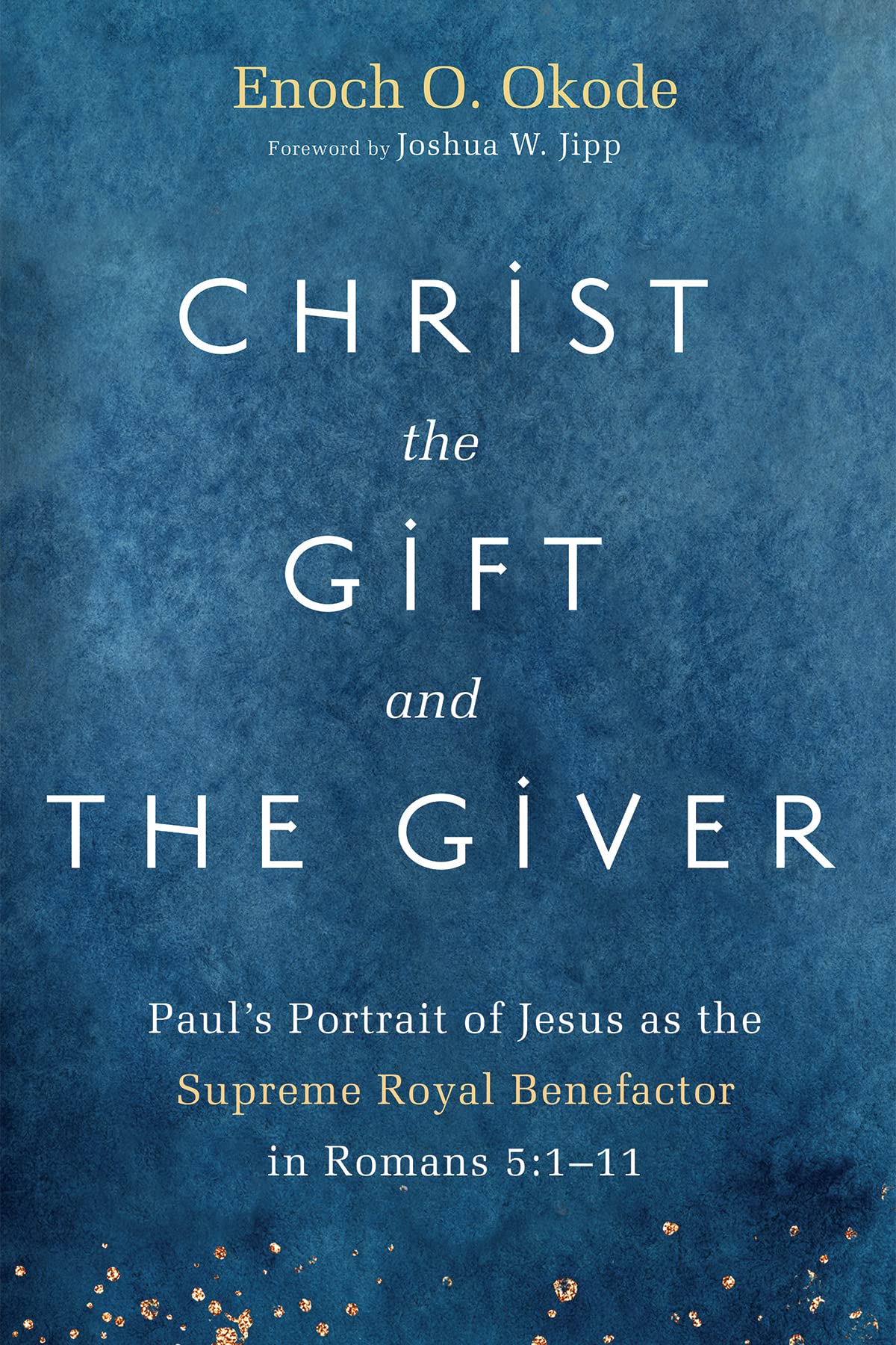 Christ the Gift and the Giver: Paul’s Portrait of Jesus as the Supreme Royal Benefactor in Romans 5:1–11 (Kindle Edition)